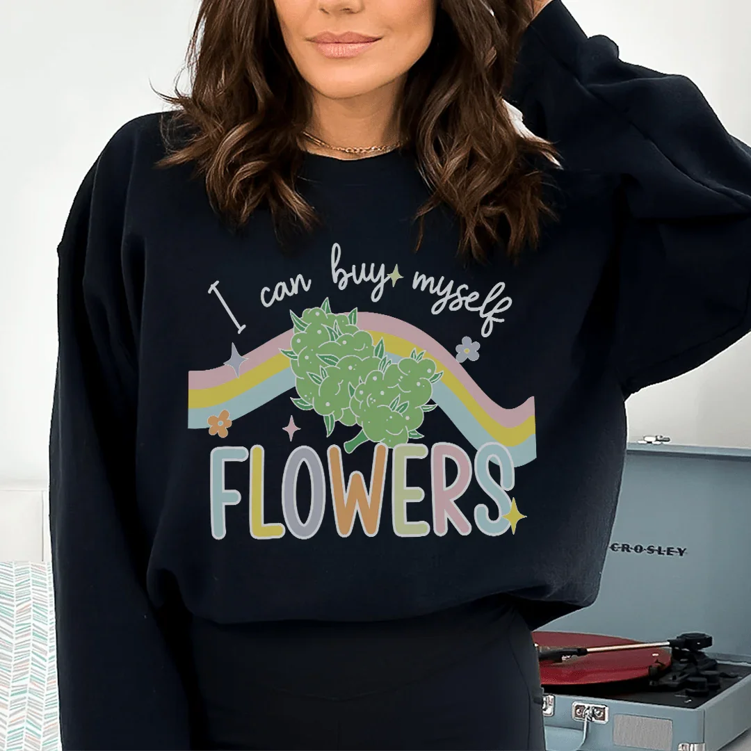 I Can Buy Myself Flowers Sweatshirt - WonderingCloth