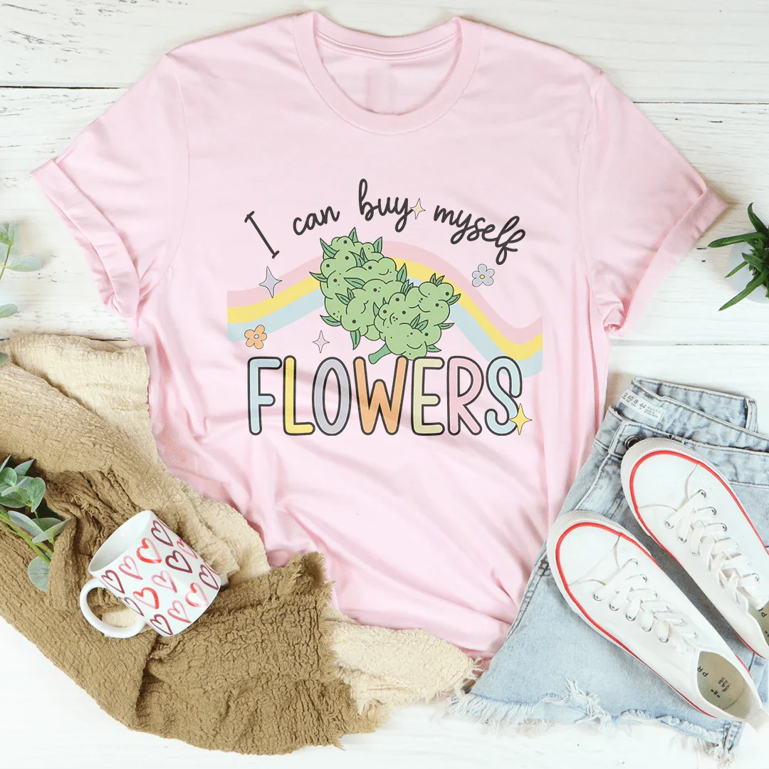 I Can Buy Myself Flowers Tee - WonderingCloth