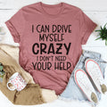 I Can Drive Myself Crazy I Don't Need Your Help Tee - WonderingCloth
