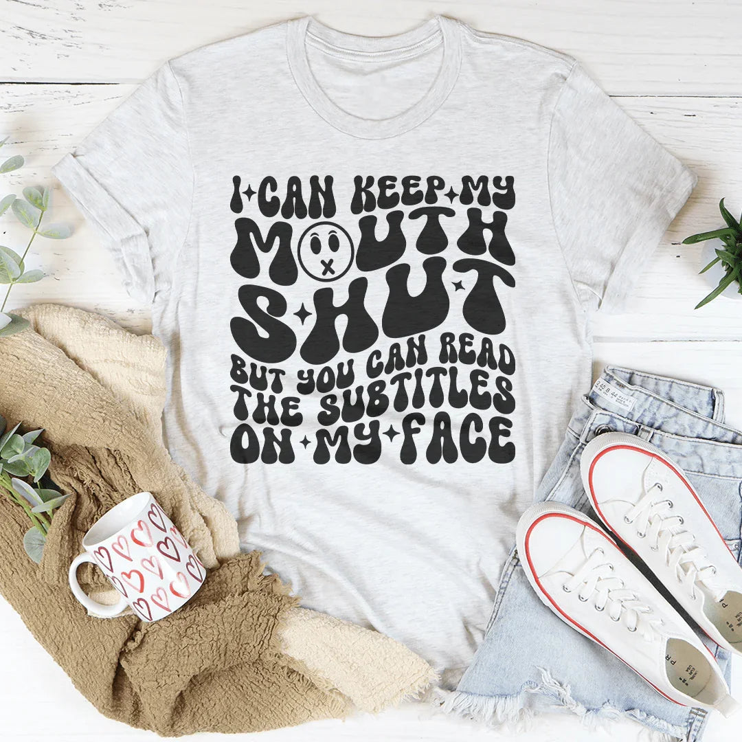I Can Keep My Mouth S* But You Can Read The Subtitles On My Face Tee - WonderingCloth