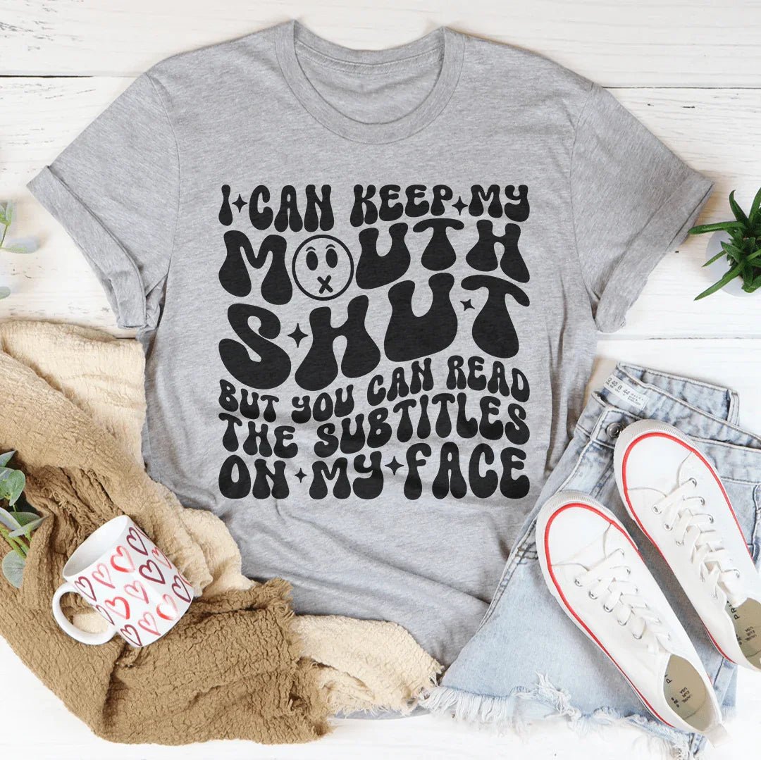 I Can Keep My Mouth S* But You Can Read The Subtitles On My Face Tee - WonderingCloth