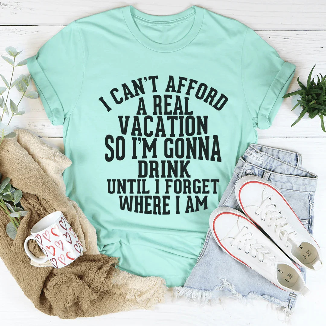 I Can't Afford A Real Vacation Tee - WonderingCloth