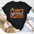 I Can't Afford To Be Here Tee - WonderingCloth
