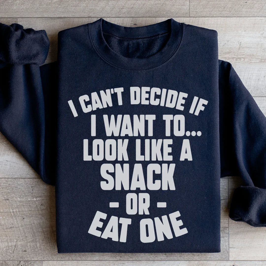 I Can't Decide If I Want To Look Like A Snack Or Eat One Sweatshirt - WonderingCloth