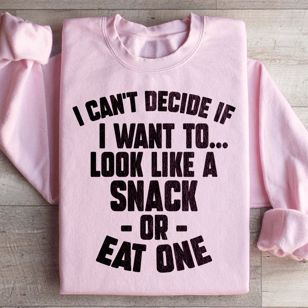 I Can't Decide If I Want To Look Like A Snack Or Eat One Sweatshirt - WonderingCloth