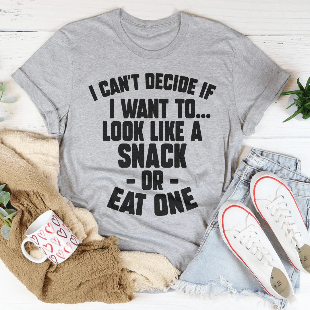 I Can't Decide If I Want To Look Like A Snack Or Eat One Tee - WonderingCloth