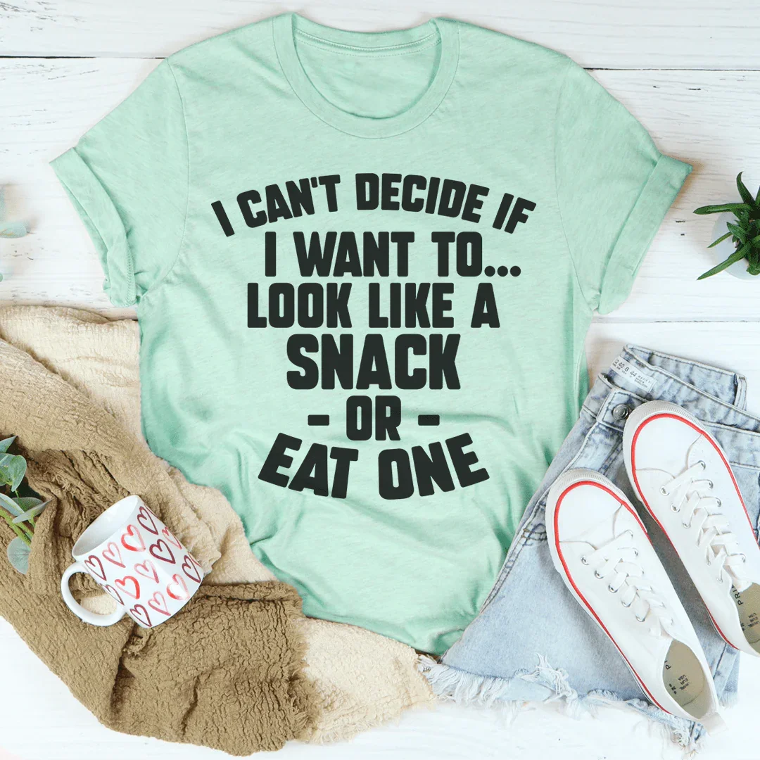 I Can't Decide If I Want To Look Like A Snack Or Eat One Tee - WonderingCloth