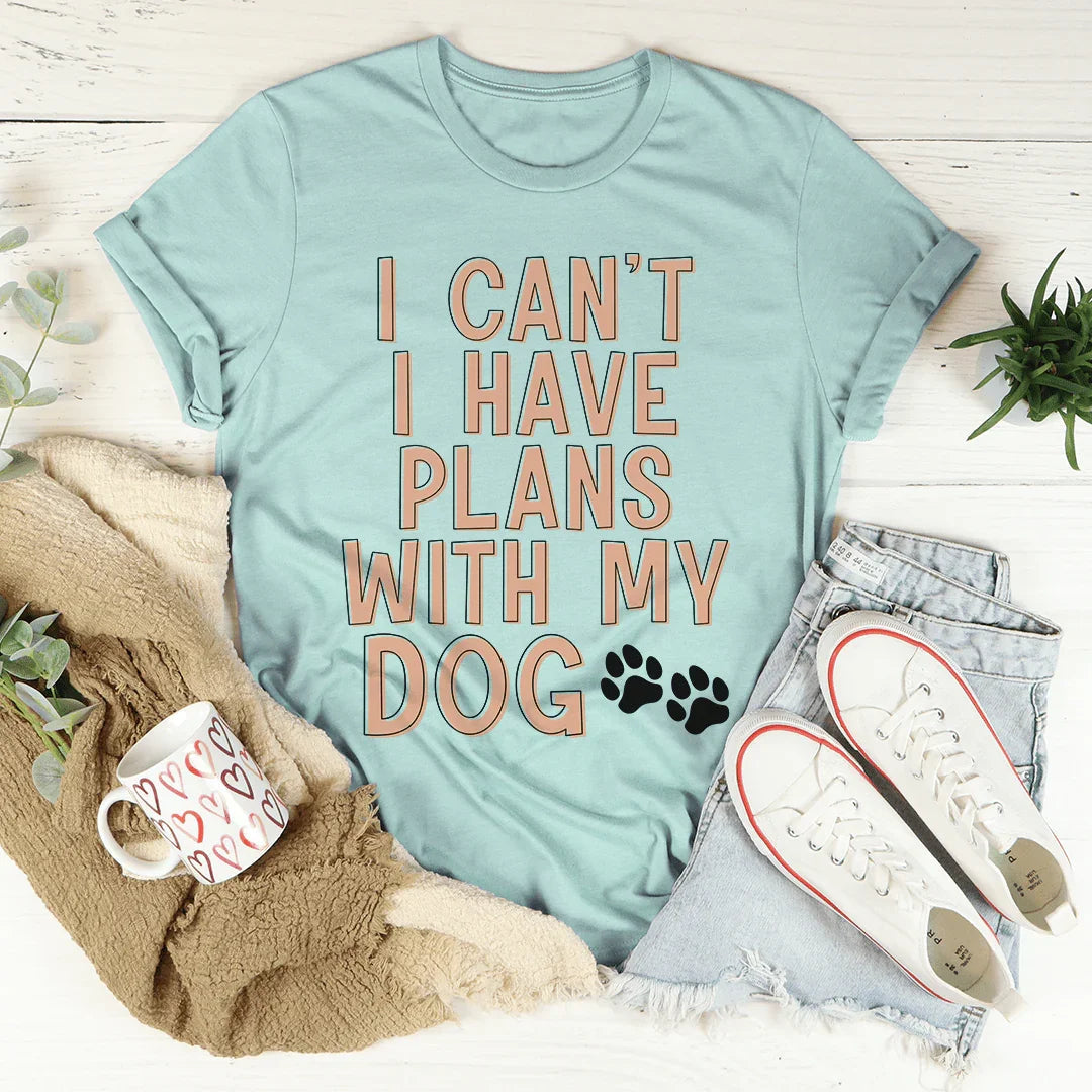 I Can't I Have Plans With My Dog Tee - WonderingCloth