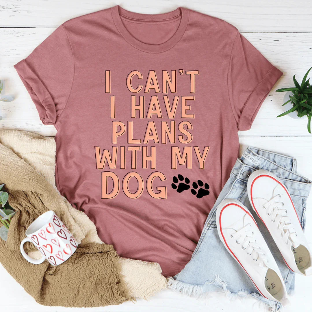 I Can't I Have Plans With My Dog Tee - WonderingCloth