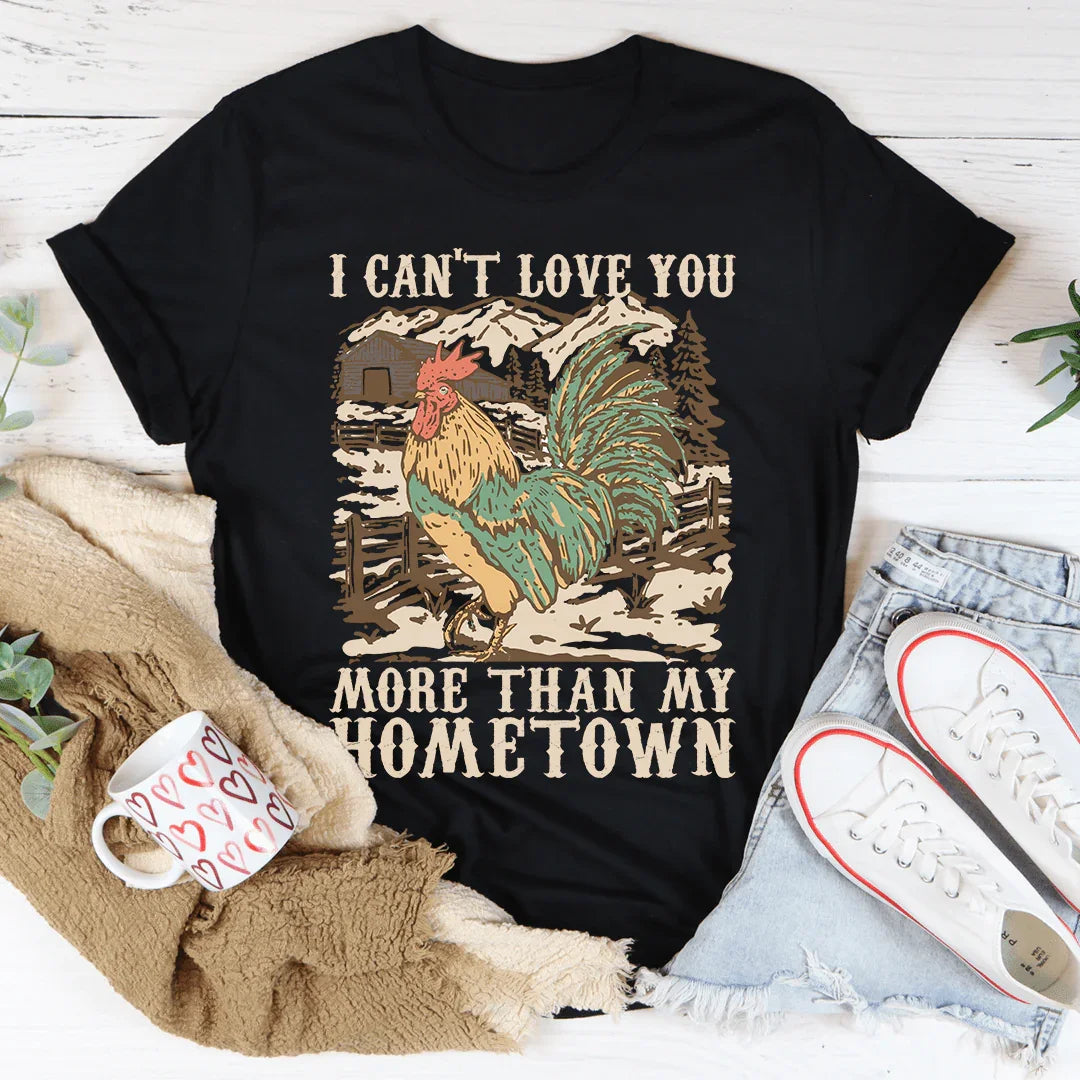 I Can't Love You More Than My Hometown Tee - WonderingCloth