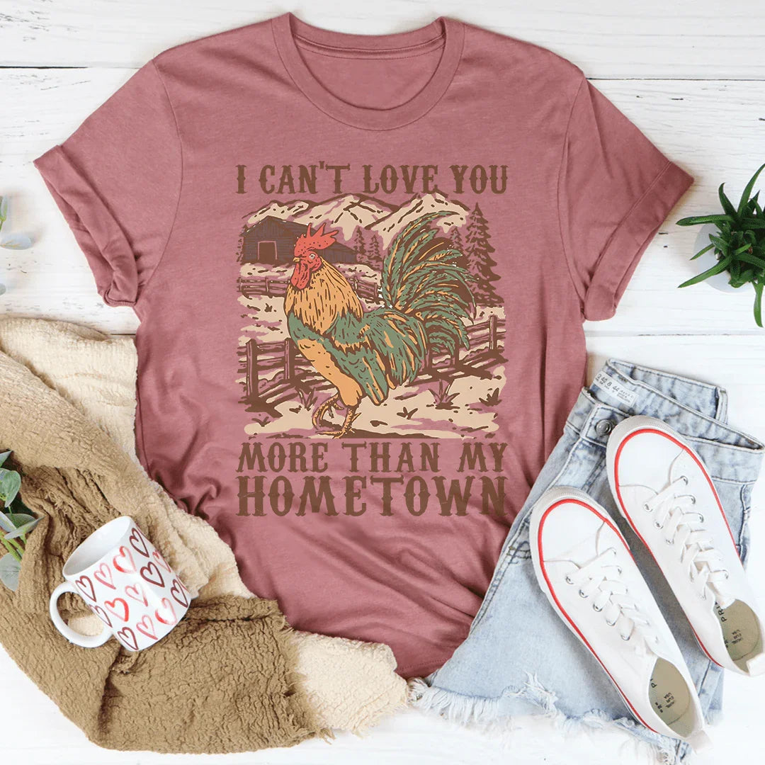 I Can't Love You More Than My Hometown Tee - WonderingCloth
