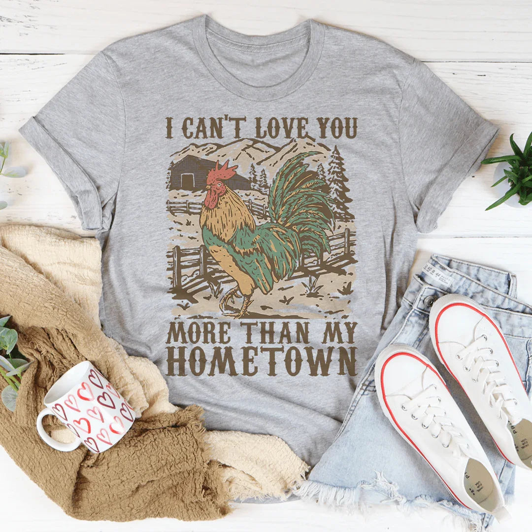 I Can't Love You More Than My Hometown Tee - WonderingCloth