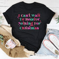 I Can't Wait To Receive Nothing For Christmas Tee - WonderingCloth