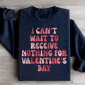 I Can't Wait To Receive Nothing For Valentine's Day Sweatshirt - WonderingCloth