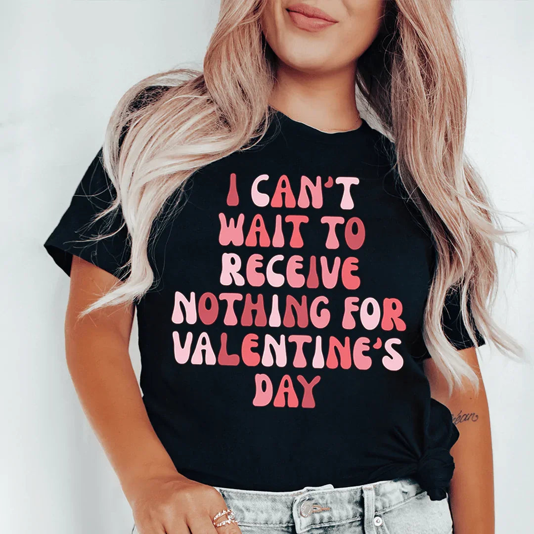 I Can't Wait To Receive Nothing For Valentine's Day Tee - WonderingCloth