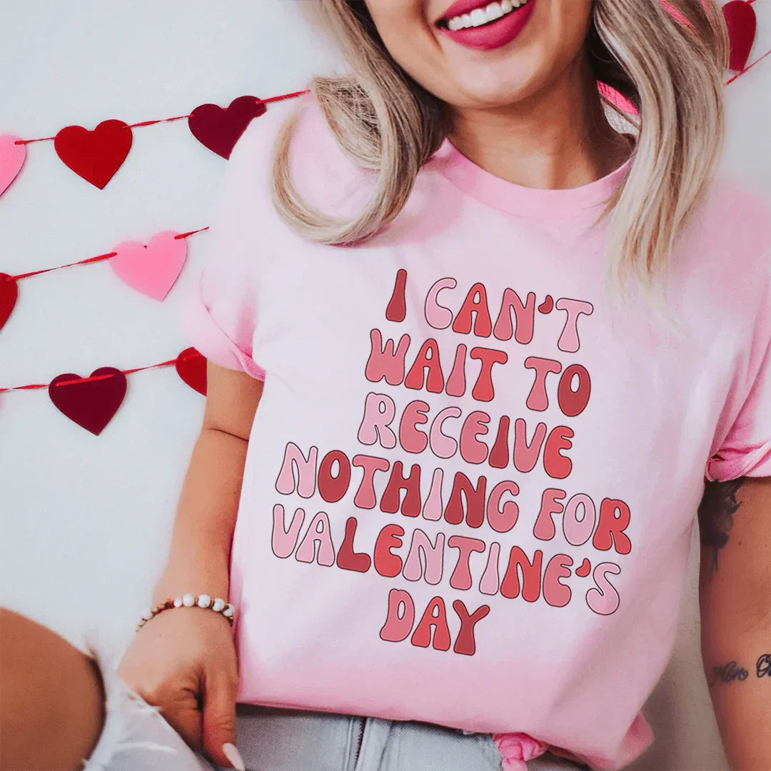I Can't Wait To Receive Nothing For Valentine's Day Tee - WonderingCloth