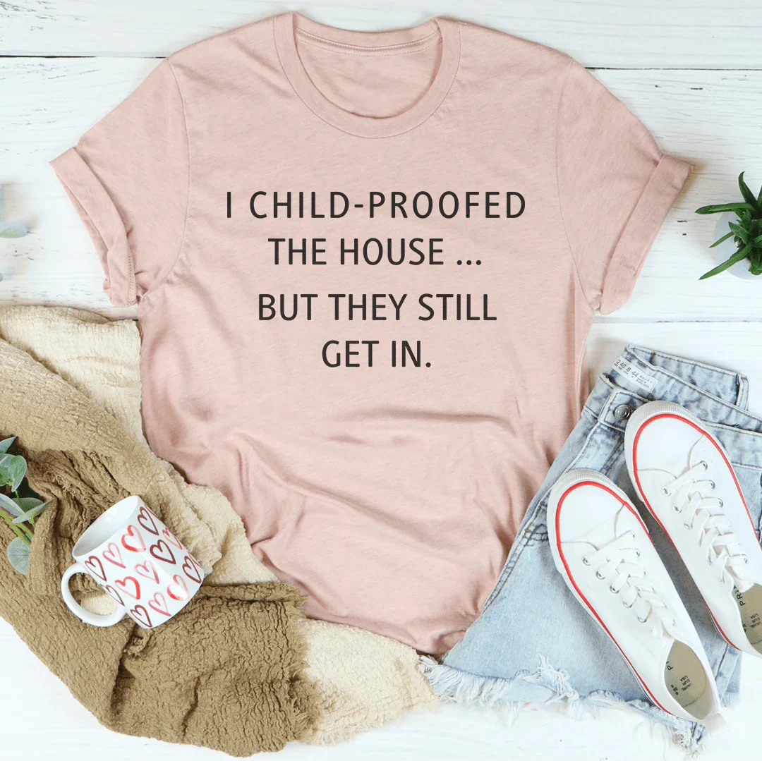 I Child Proofed The House But They Still Get In Tee - WonderingCloth