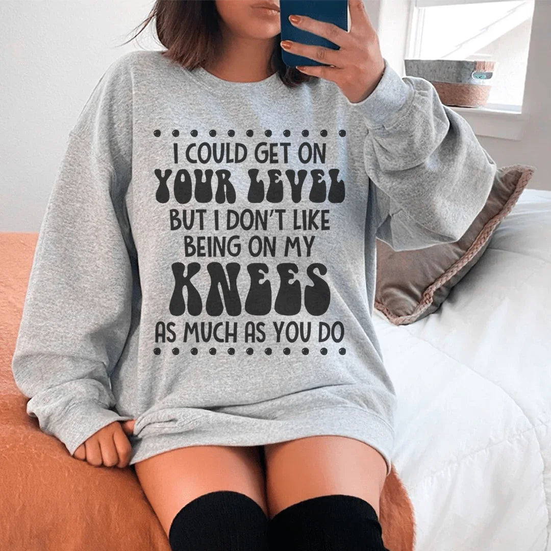 I Could Get On Your Level Sweatshirt - WonderingCloth