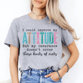 I Could Improve My Attitude But My Insurance Doesn't Cover Those Kinds Of Meds Tee - WonderingCloth