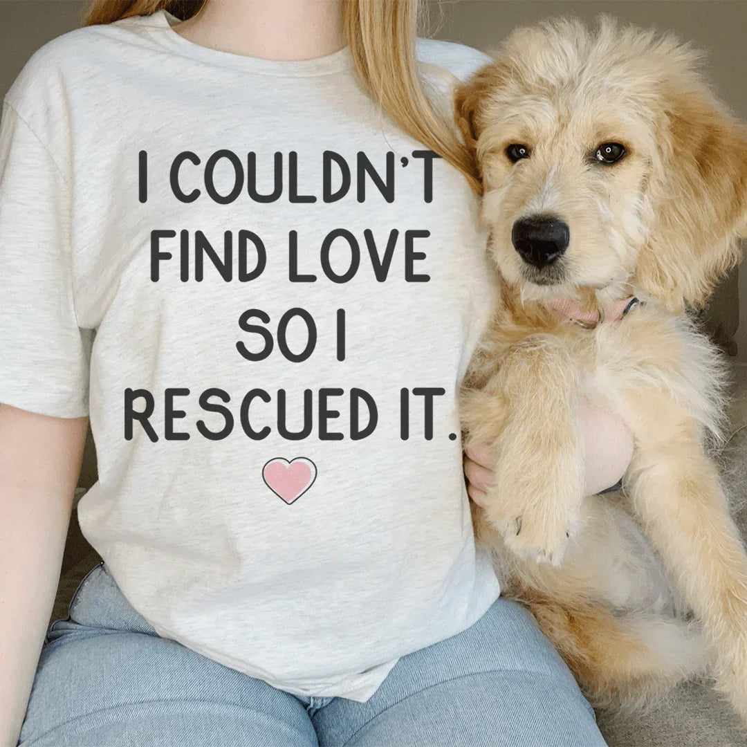 I Couldn't Find Love So I Rescued It Tee - WonderingCloth