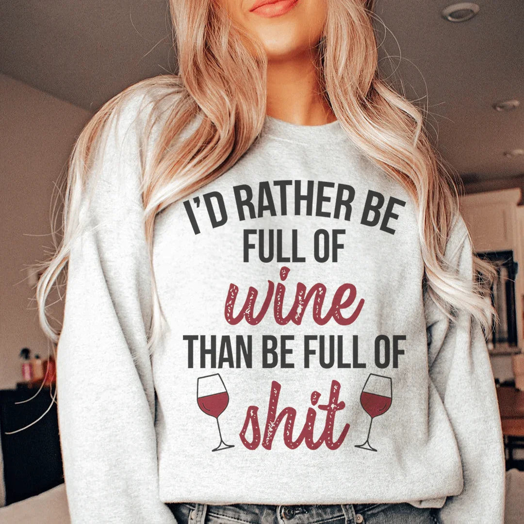 I'd Rather Be Full Of Wine Sweatshirt - WonderingCloth