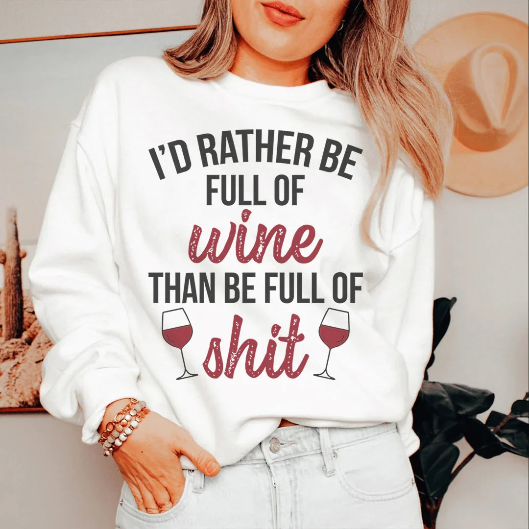 I'd Rather Be Full Of Wine Sweatshirt - WonderingCloth