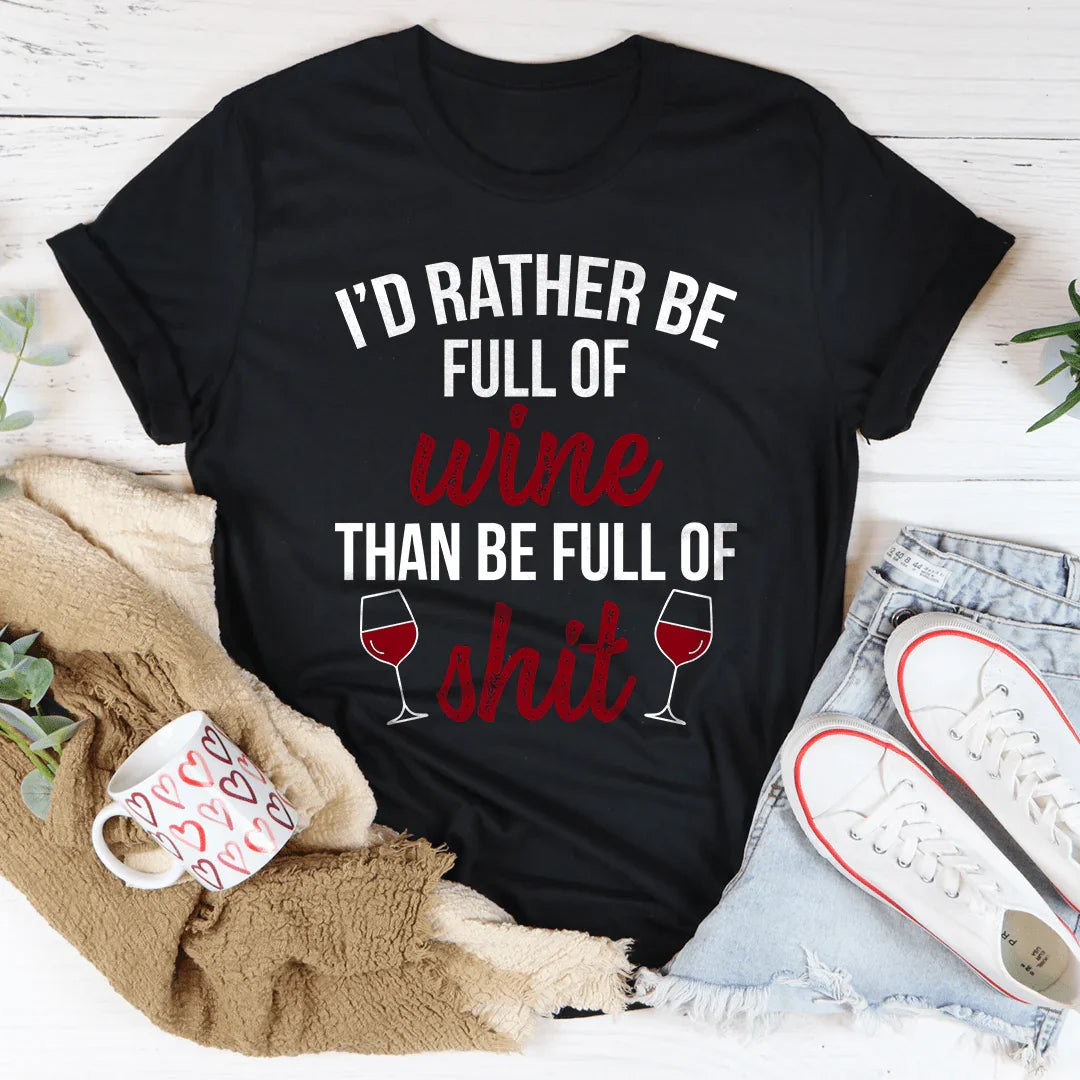 I'd Rather Be Full Of Wine Tee - WonderingCloth