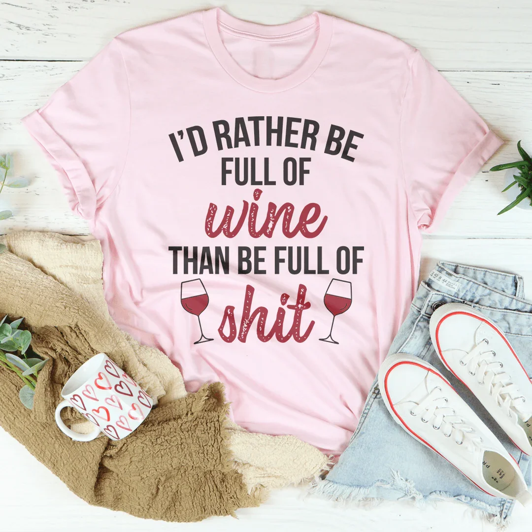 I'd Rather Be Full Of Wine Tee - WonderingCloth