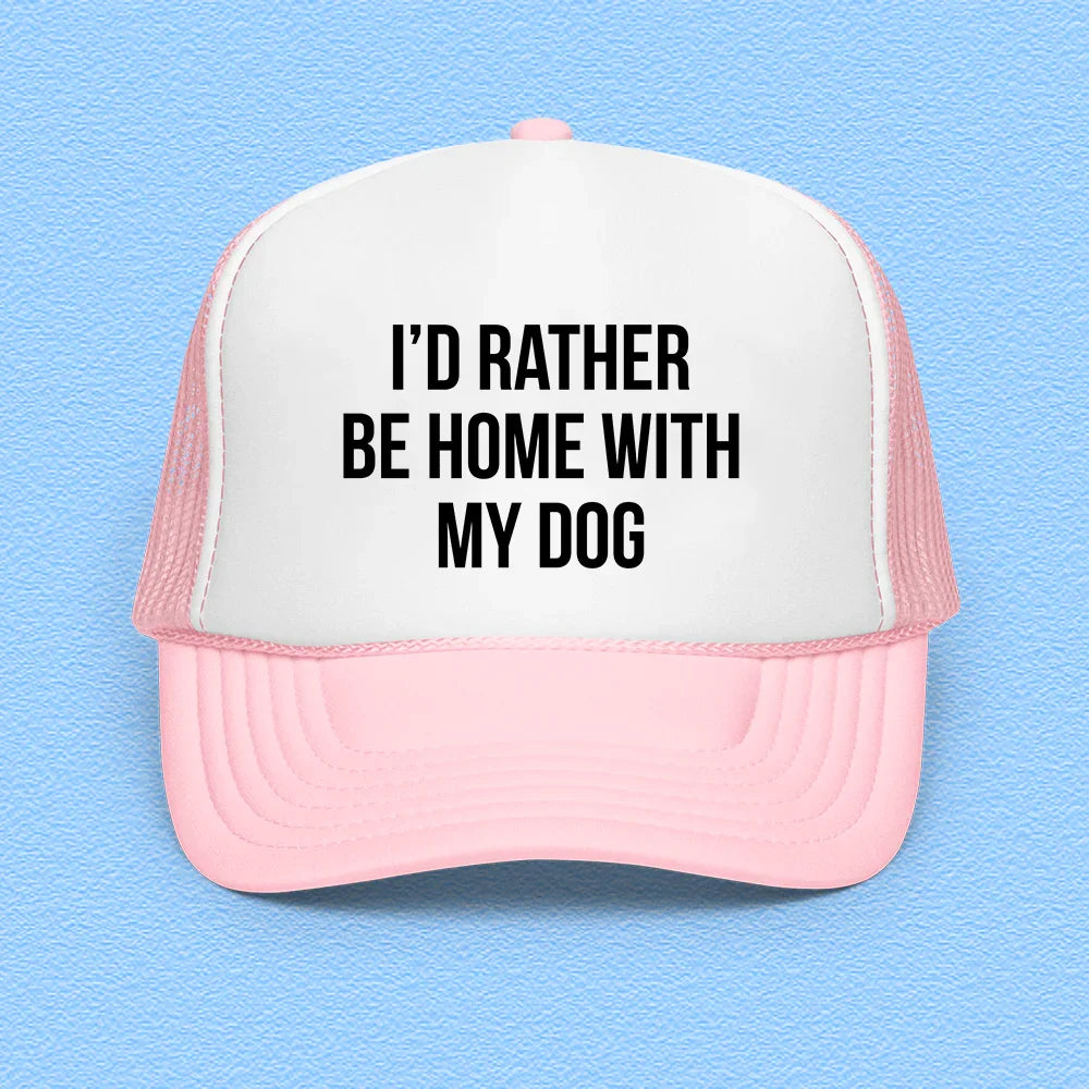 I'd Rather Be Home With My Dog Trucker Hat - WonderingCloth