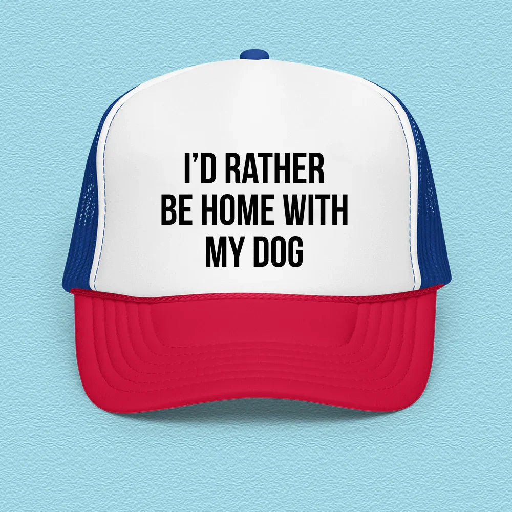 I'd Rather Be Home With My Dog Trucker Hat - WonderingCloth