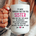 I'd Walk Through Fire for You Sister Mug - WonderingCloth