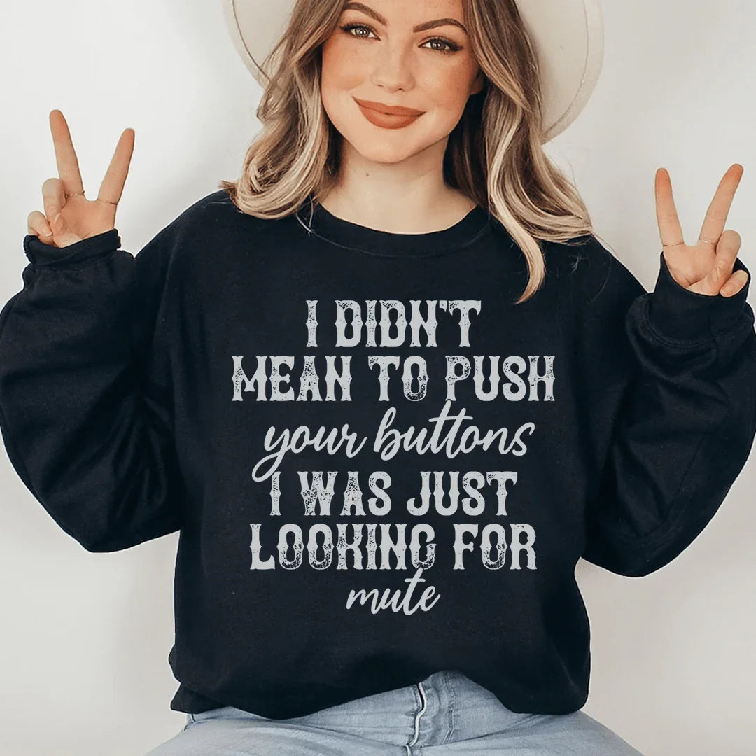 I Didn't Mean To Push Your Buttons Sweatshirt - WonderingCloth