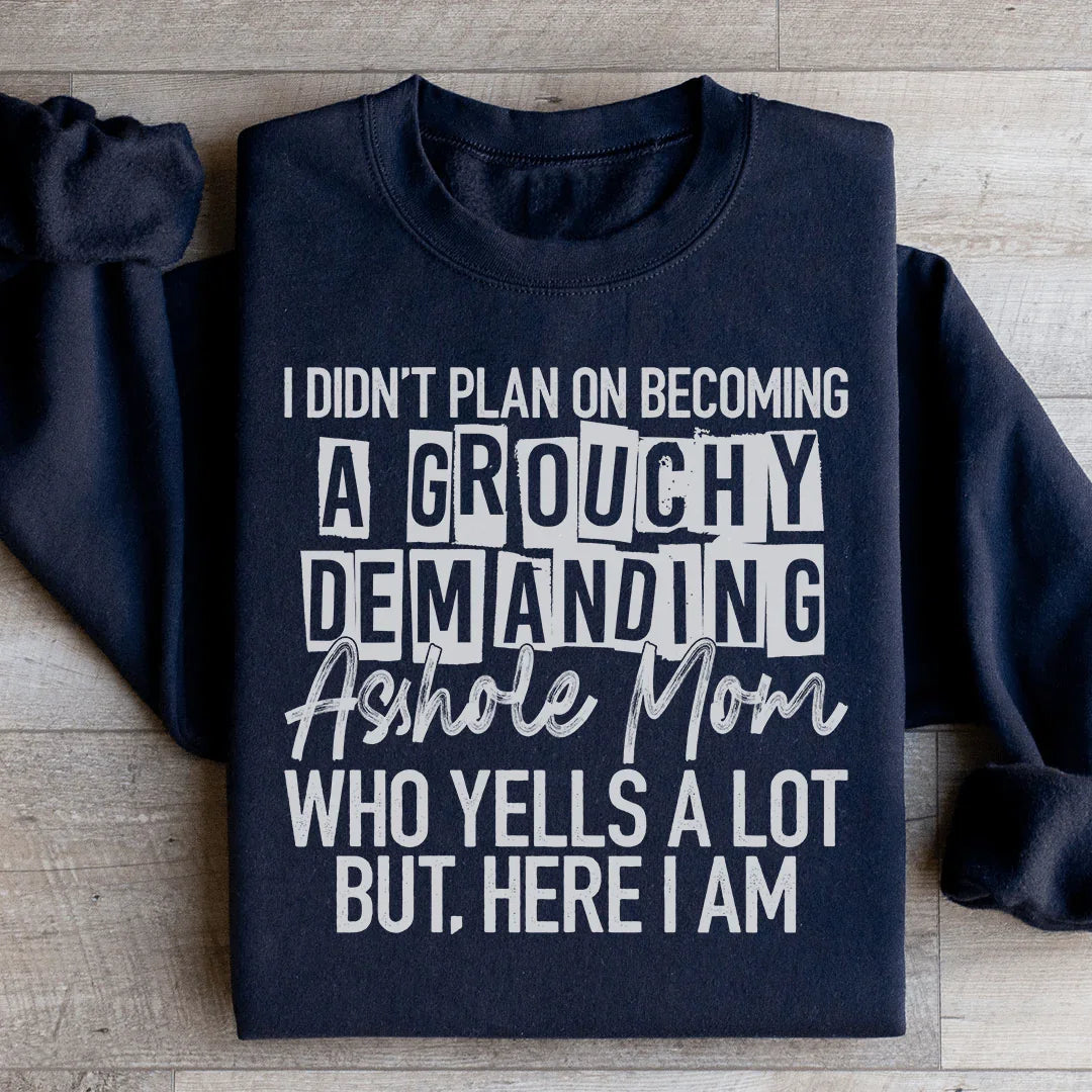 I Didn't Plan On Becoming A Grouchy Mom Sweatshirt - WonderingCloth