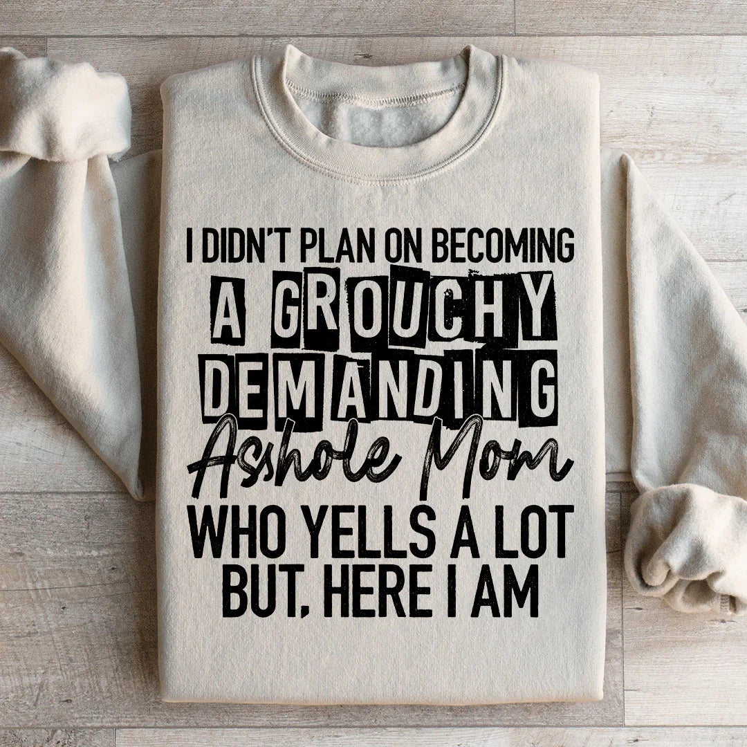 I Didn't Plan On Becoming A Grouchy Mom Sweatshirt - WonderingCloth