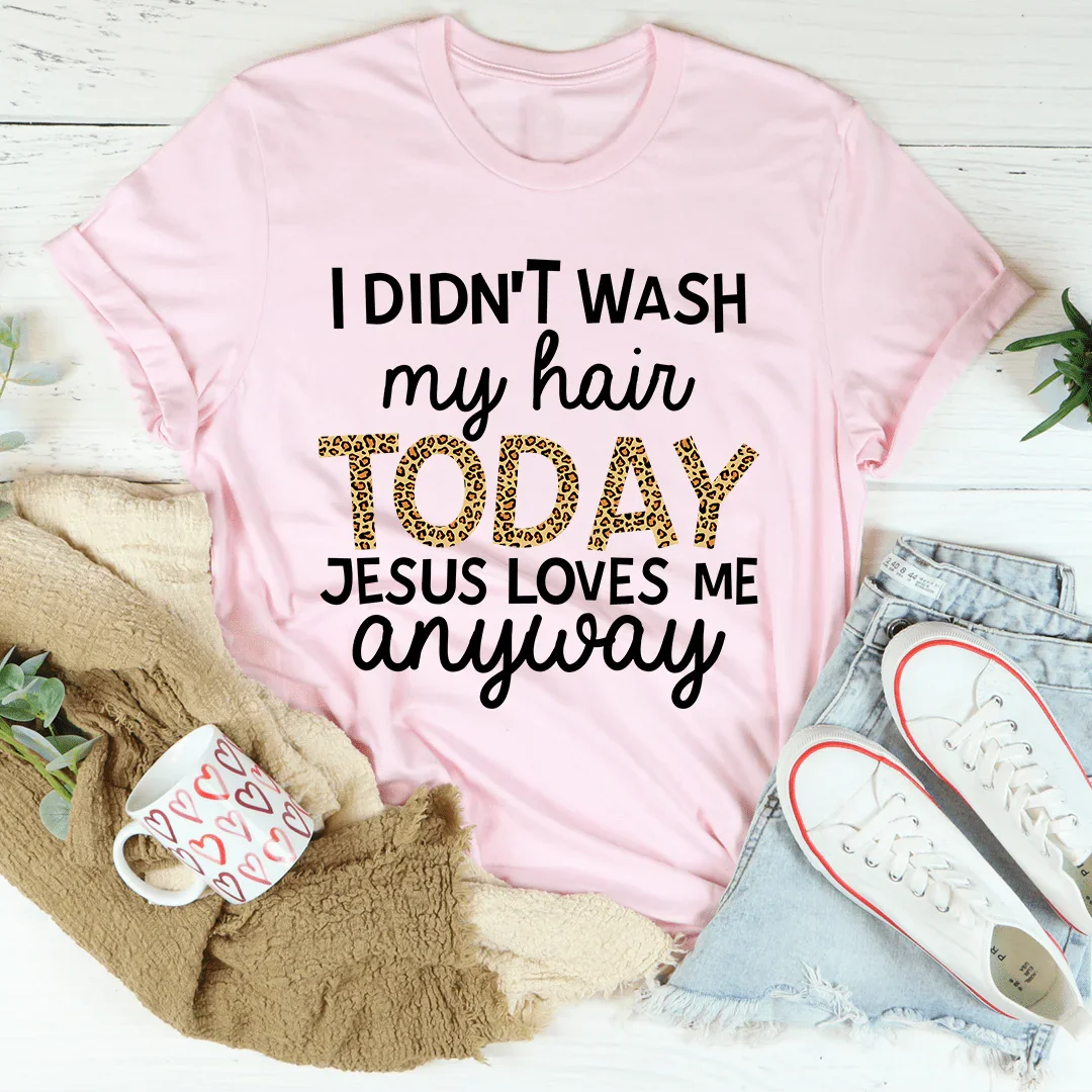 I Didn't Wash My Hair Today Tee - WonderingCloth