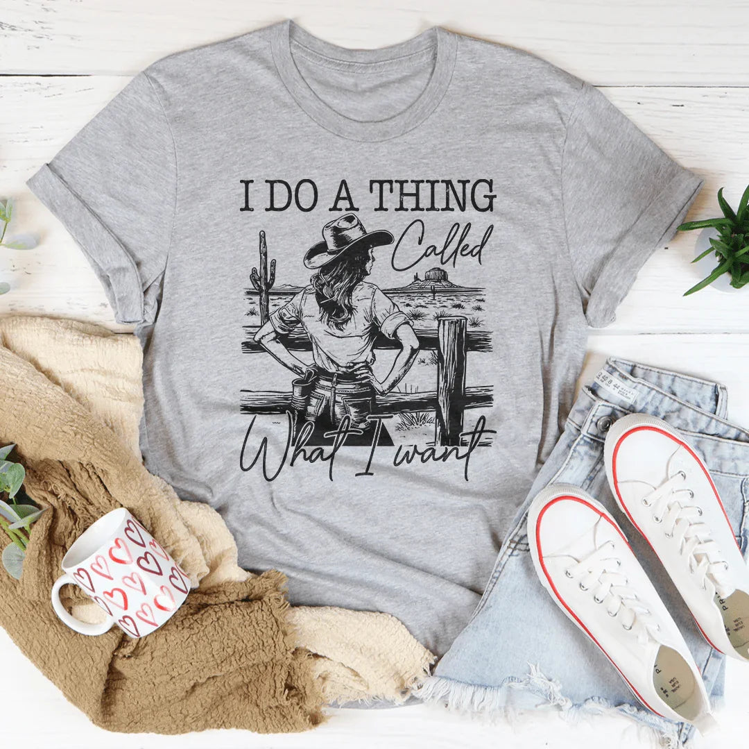 I Do A Thing Called What I Want Tee - WonderingCloth