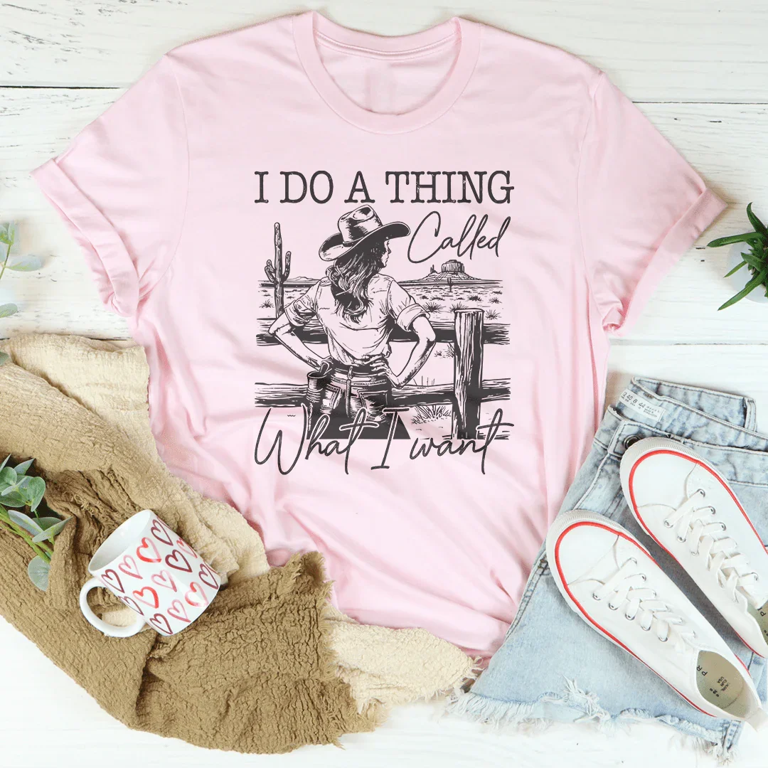 I Do A Thing Called What I Want Tee - WonderingCloth