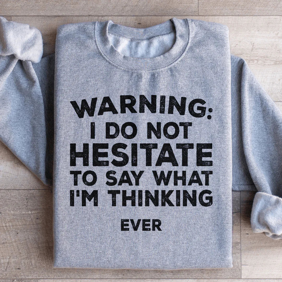 I Do Not Hesitate To Say What I'm Thinking Sweatshirt - WonderingCloth