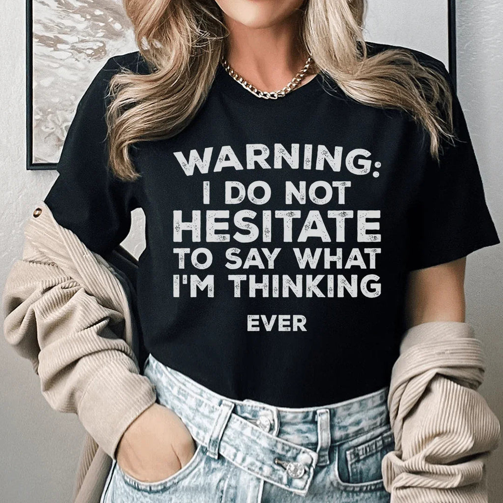I Do Not Hesitate To Say What I'm Thinking Tee - WonderingCloth