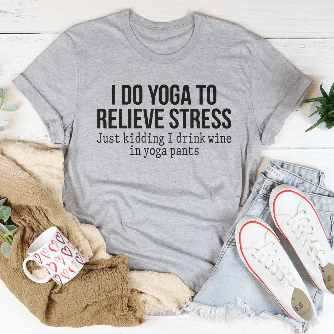 I Do Yoga to Relieve Stress Tee - WonderingCloth