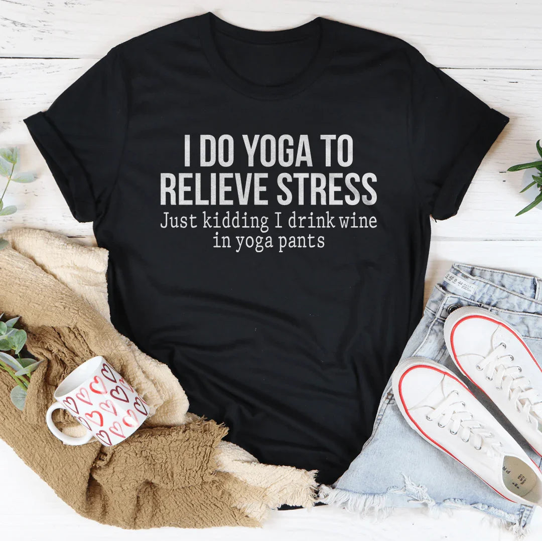 I Do Yoga to Relieve Stress Tee - WonderingCloth