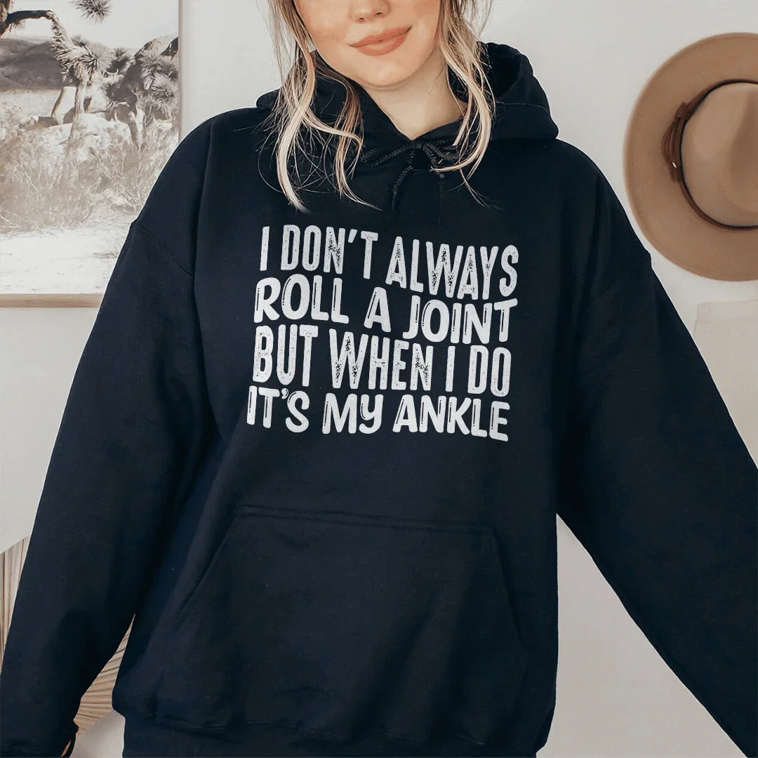 I Don't Always Roll A Joint But When I Do It's My Ankle Hoodie - WonderingCloth