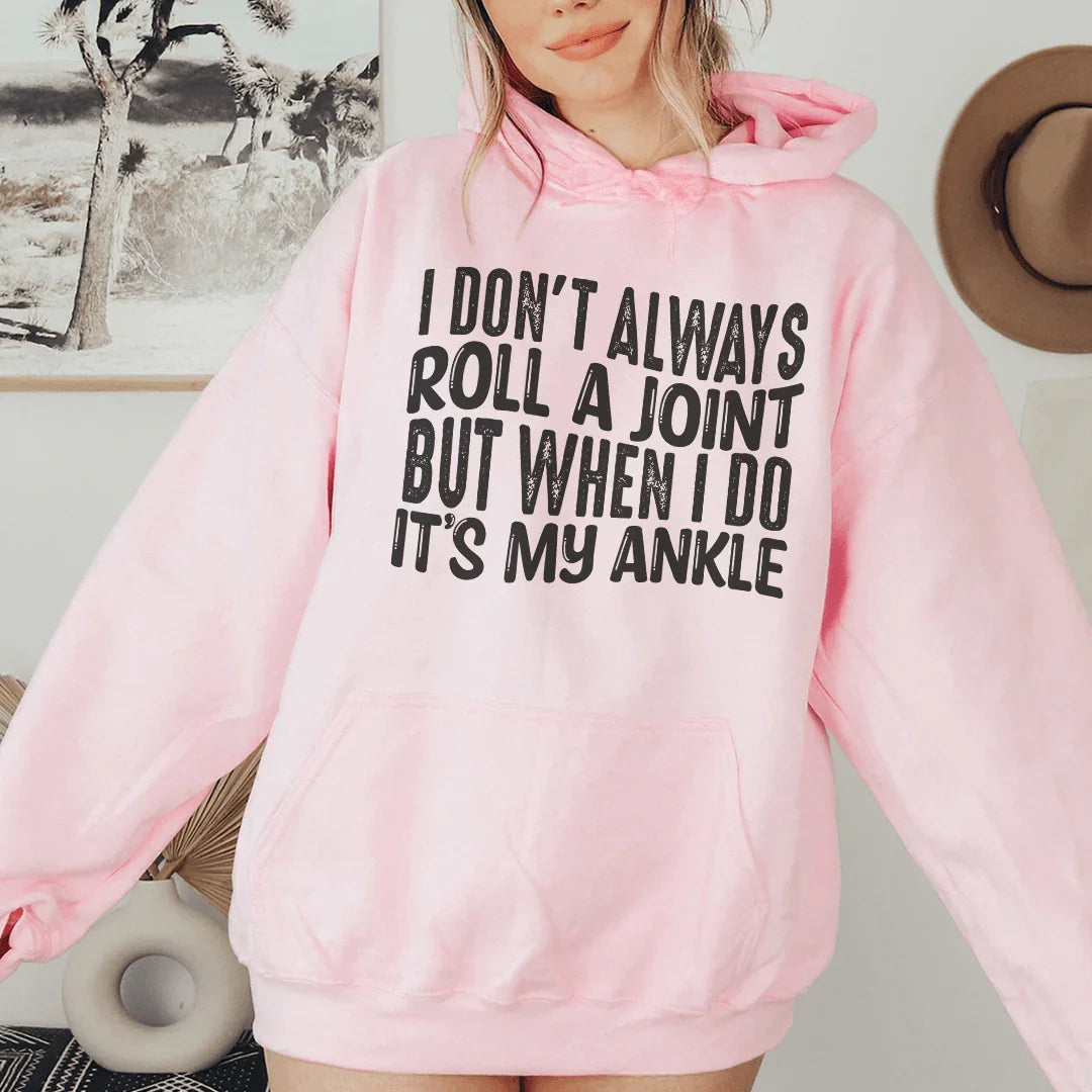 I Don't Always Roll A Joint But When I Do It's My Ankle Hoodie - WonderingCloth