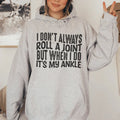 I Don't Always Roll A Joint But When I Do It's My Ankle Hoodie - WonderingCloth