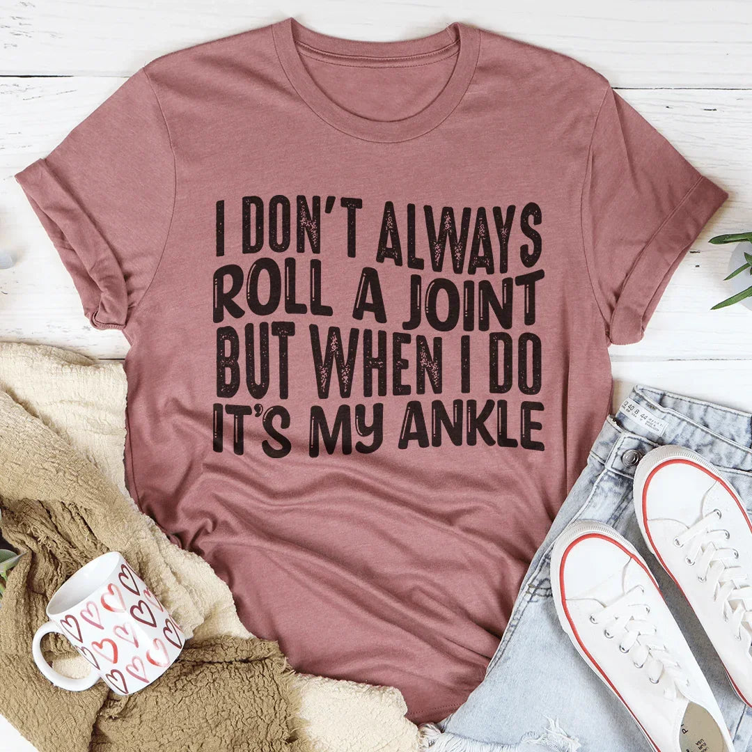 I Don't Always Roll A Joint Tee - WonderingCloth
