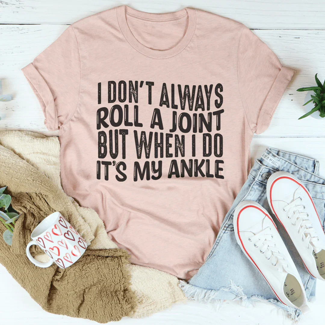 I Don't Always Roll A Joint Tee - WonderingCloth