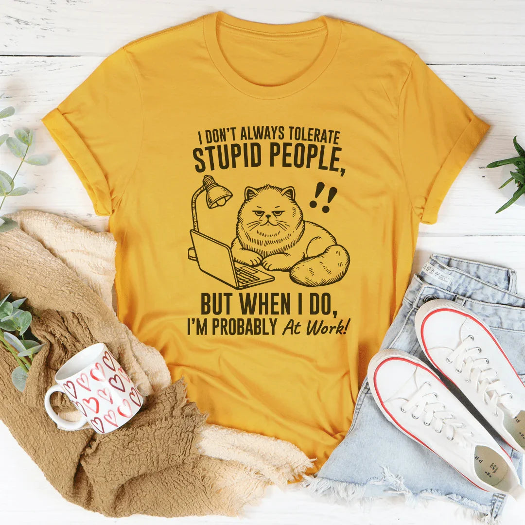 I Don't Always Tolerate Stupid People Tee - WonderingCloth