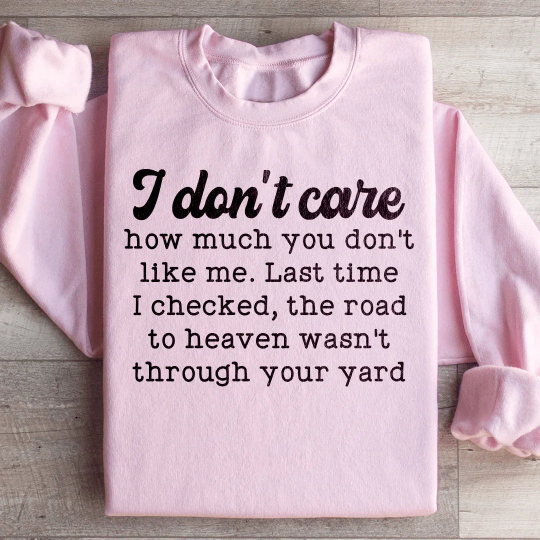 I Don't Care How Much You Don't Like Me Sweatshirt - WonderingCloth