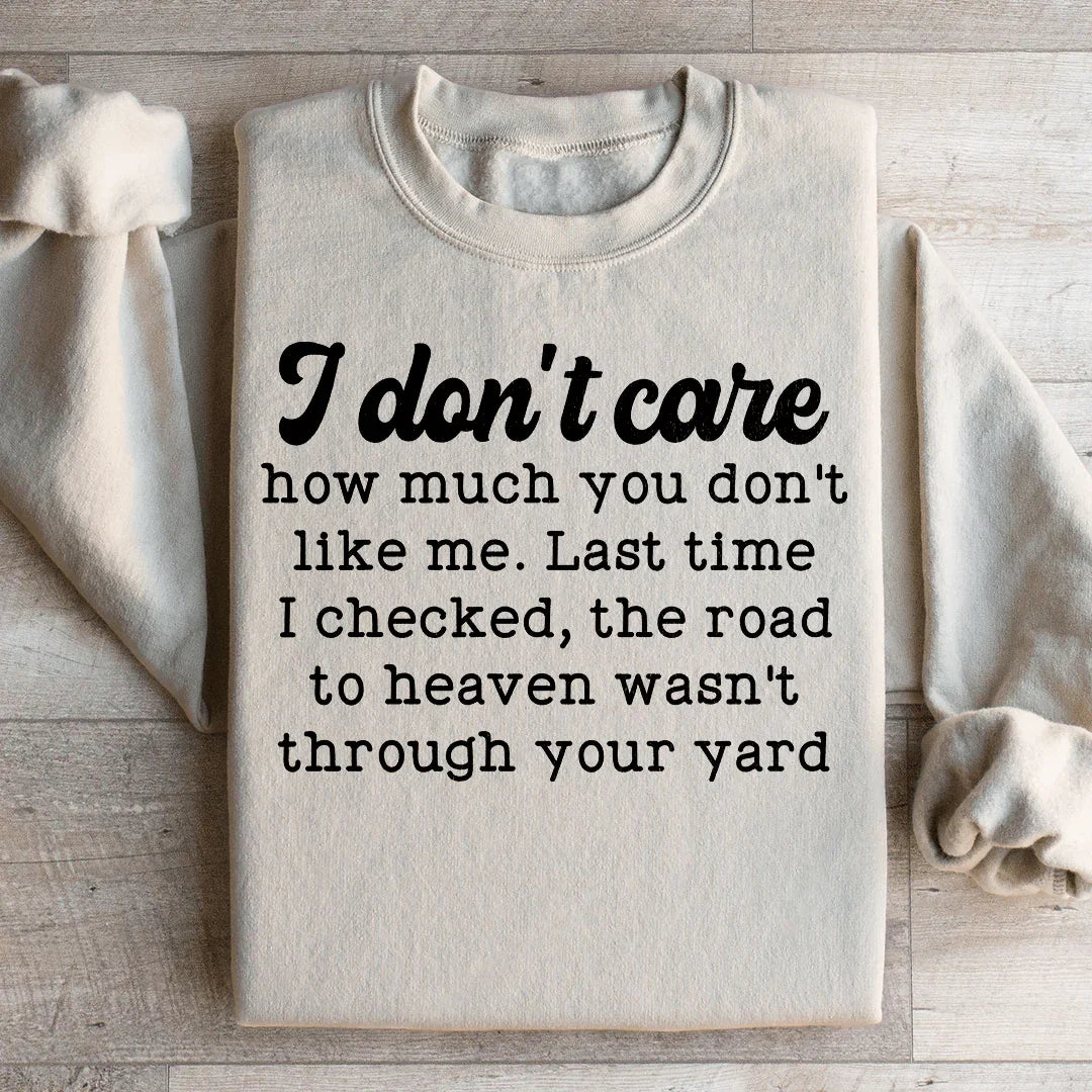I Don't Care How Much You Don't Like Me Sweatshirt - WonderingCloth