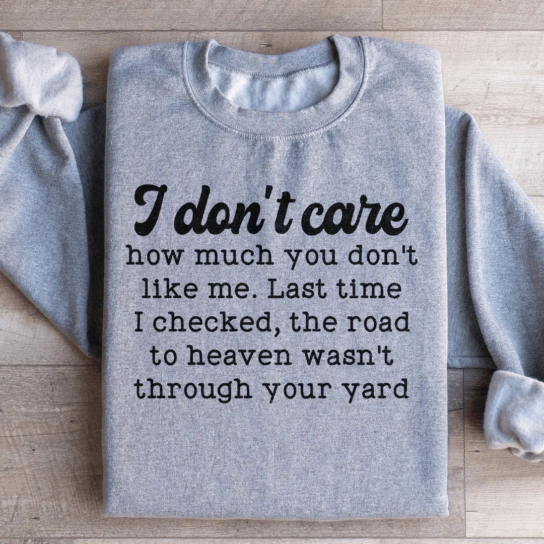I Don't Care How Much You Don't Like Me Sweatshirt - WonderingCloth
